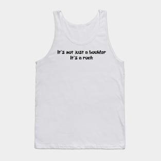 It’s not just a boulder, it’s a rock Tank Top